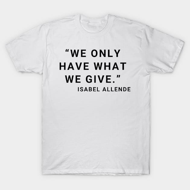 quote Isabel Allende about Charity T-Shirt by AshleyMcDonald